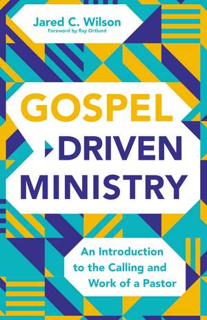 Gospel-Driven Ministry: An Introduction to the Calling and Work of a Pastor de Jared C. Wilson