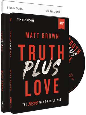 Truth Plus Love Study Guide with DVD: The Jesus Way to Influence de Matt Brown