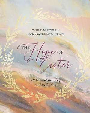 The Hope of Easter: 40 Days of Reading and Reflection de Zondervan