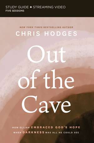 Out of the Cave Bible Study Guide plus Streaming Video: How Elijah Embraced God’s Hope When Darkness Was All He Could See de Chris Hodges