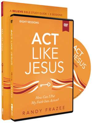 Act Like Jesus Study Guide with DVD: How Can I Put My Faith into Action? de Randy Frazee