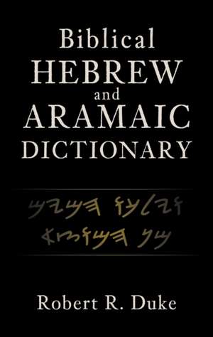 Biblical Hebrew and Aramaic Dictionary de Robert R Duke