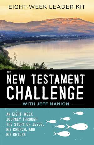 The New Testament Challenge Leader's Kit: An Eight-Week Journey Through the Story of Jesus, His Church, and His Return de Jeff Manion