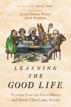 Learning the Good Life: Wisdom from the Great Hearts and Minds That Came Before de Jessica Hooten Wilson