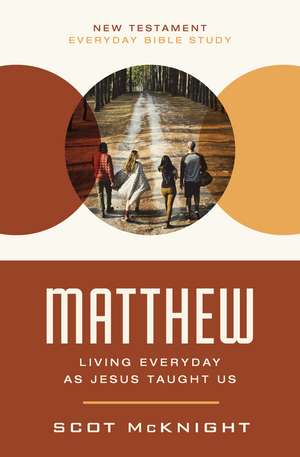 Matthew: Living Everyday as Jesus Taught Us de Scot McKnight