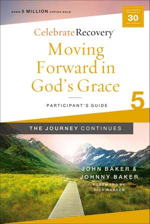 Moving Forward in God's Grace: The Journey Continues, Participant's Guide 5: A Recovery Program Based on Eight Principles from the Beatitudes de John Baker