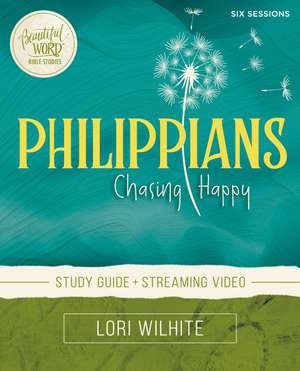 Philippians Bible Study Guide plus Streaming Video: Chasing Happy de Lori Wilhite