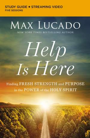 Help Is Here Bible Study Guide plus Streaming Video: Finding Fresh Strength and Purpose in the Power of the Holy Spirit de Max Lucado