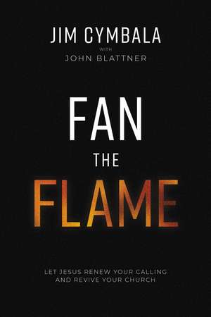Fan the Flame: Let Jesus Renew Your Calling and Revive Your Church de Jim Cymbala