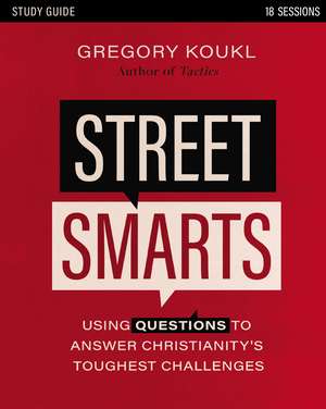 Street Smarts Study Guide: Using Questions to Answer Christianity's Toughest Challenges de Gregory Koukl