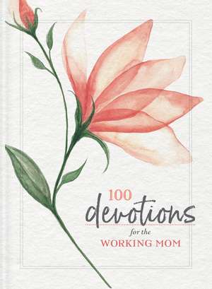 100 Devotions for the Working Mom de Zondervan