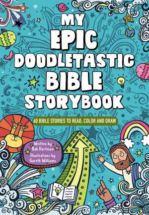 My Epic, Doodletastic Bible Storybook: 60 Bible Stories to Read, Color, and Draw de Bob Hartman