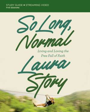 So Long, Normal Bible Study Guide plus Streaming Video: Living and Loving the Free Fall of Faith de Laura Story