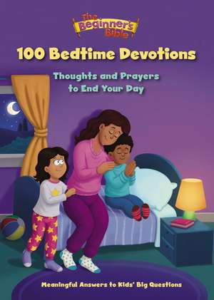 The Beginner's Bible 100 Bedtime Devotions: Thoughts and Prayers to End Your Day de The Beginner's Bible