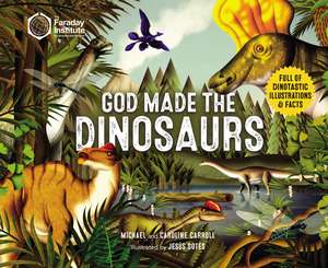 God Made the Dinosaurs: Full of Dinotastic Illustrations and Facts de Michael Carroll