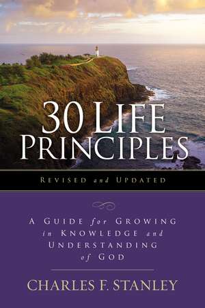 30 Life Principles, Revised and Updated: A Guide for Growing in Knowledge and Understanding of God de Charles F. Stanley