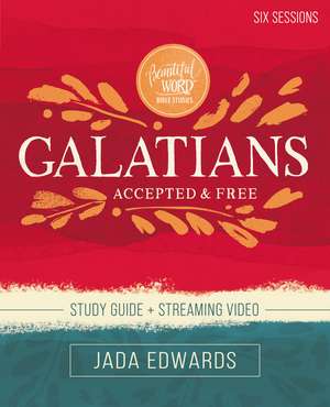 Galatians Bible Study Guide plus Streaming Video: Accepted and Free de Jada Edwards