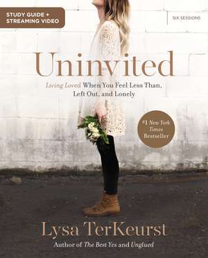 Uninvited Bible Study Guide plus Streaming Video: Living Loved When You Feel Less Than, Left Out, and Lonely de Lysa TerKeurst