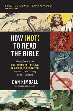 How (Not) to Read the Bible Study Guide plus Streaming Video: Making Sense of the Anti-women, Anti-science, Pro-violence, Pro-slavery and Other Crazy Sounding Parts of Scripture de Dan Kimball