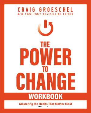 The Power to Change Workbook: Mastering the Habits That Matter Most de Craig Groeschel