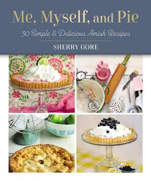 Me, Myself, and Pie: 30 Simple and Delicious Amish Recipe Cards de Sherry Gore