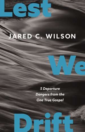 Lest We Drift de Jared C Wilson
