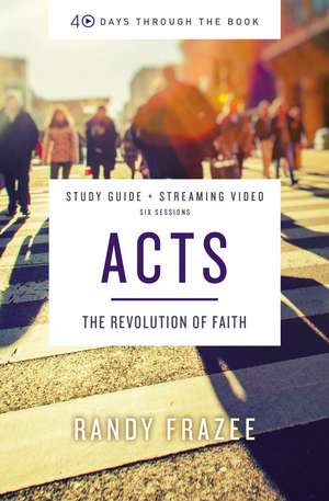 Acts Bible Study Guide plus Streaming Video: The Revolution of Faith de Randy Frazee