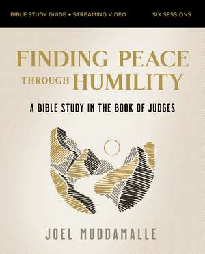 Finding Peace through Humility Bible Study Guide plus Streaming Video: A Bible Study in the Book of Judges de Joel Muddamalle