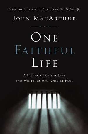 One Faithful Life: A Harmony of the Life and Letters of Paul de John F. MacArthur