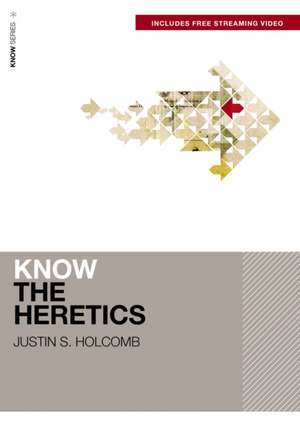 Know the Heretics (Includes Free Streaming Video) de Justin S. Holcomb