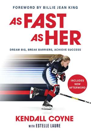 As Fast As Her: Dream Big, Break Barriers, Achieve Success de Kendall Coyne