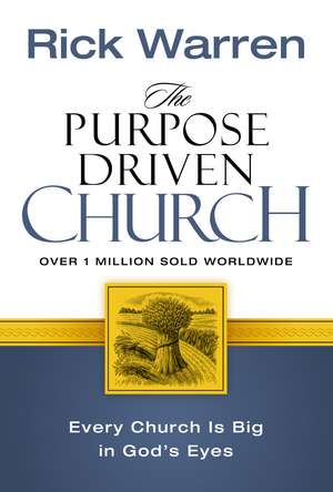 The Purpose Driven Church: Every Church Is Big in God's Eyes de Rick Warren