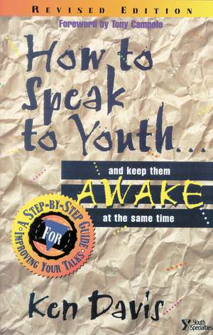 How to Speak to Youth . . . and Keep Them Awake at the Same Time: A Step-by-Step Guide for Improving Your Talks de Ken Davis