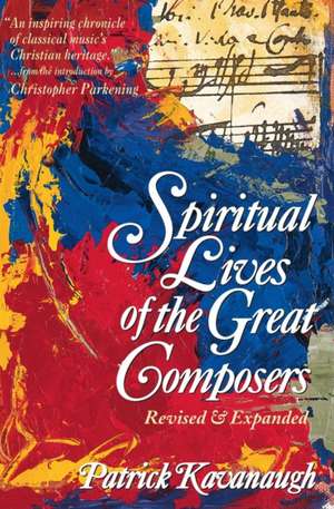 The Spiritual Lives of the Great Composers de Patrick Kavanaugh