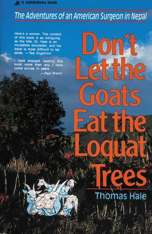 Don't Let the Goats Eat the Loquat Trees: The Adventures of an American Surgeon in Nepal de Thomas Hale