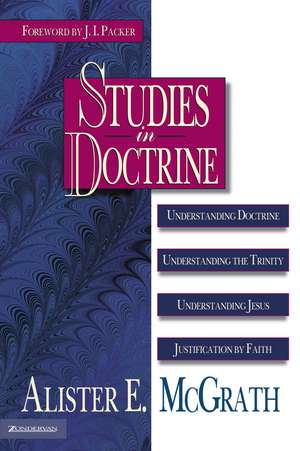 Studies in Doctrine: Understanding Doctrine, Understanding the Trinity, Understanding Jesus, Justification by Faith de Alister E. McGrath