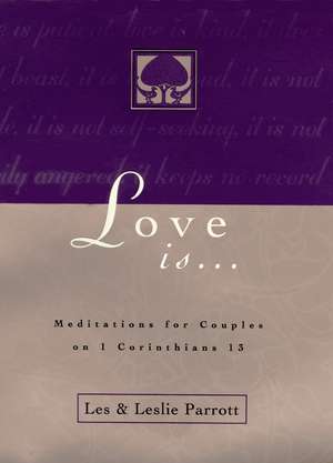 Love Is . . .: Meditations for Couples on I Corinthians 13 de Les and Leslie Parrott