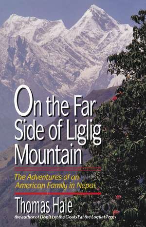 On the Far Side of Liglig Mountain: Adventures of an American Family in Nepal de Thomas Hale