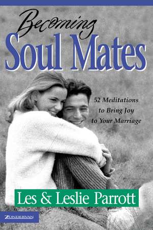 Becoming Soul Mates: 52 Meditations to Bring Joy to Your Marriage de Les and Leslie Parrott