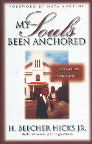 My Soul's Been Anchored: A Preacher's Heritage in the Faith de H. Beecher Hicks Jr.