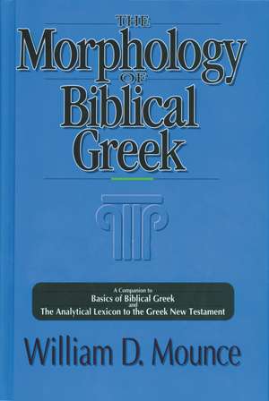 The Morphology of Biblical Greek: A Companion to Basics of Biblical Greek and The Analytical Lexicon to the Greek New Testament de William D. Mounce