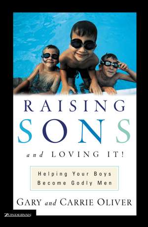 Raising Sons and Loving It!: Helping Your Boys Become Godly Men de Gary Oliver