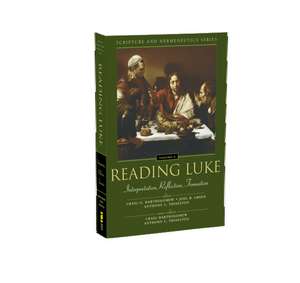 Reading Luke: Interpretation, Reflection, Formation de Craig Bartholomew