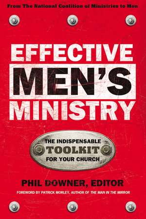 Effective Men's Ministry: The Indispensable Toolkit for Your Church de Phil Downer