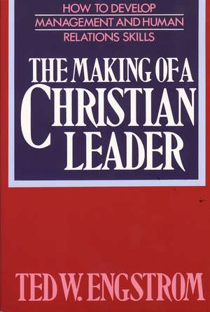 The Making of a Christian Leader de Ted Engstrom