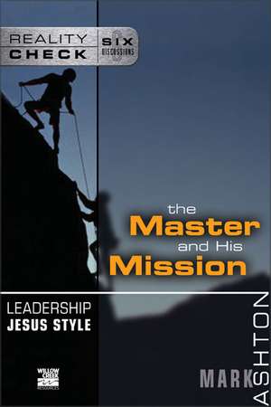 Leadership Jesus Style: The Master and His Mission de Mark Ashton