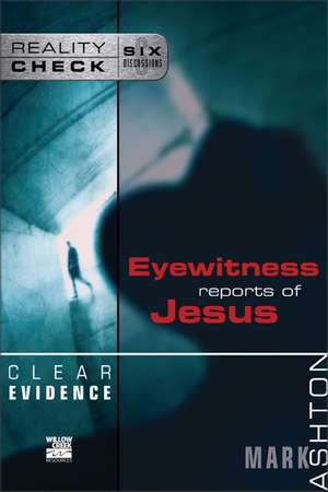 Clear Evidence: Eyewitness Reports of Jesus de Mark Ashton