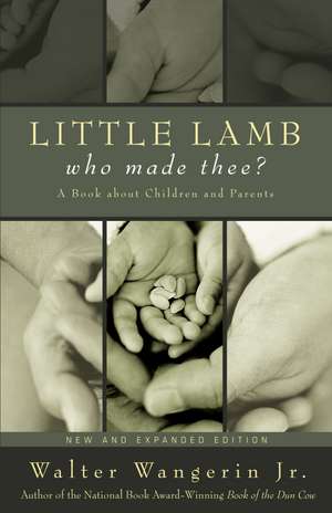 Little Lamb, Who Made Thee?: A Book about Children and Parents de Walter Wangerin Jr.