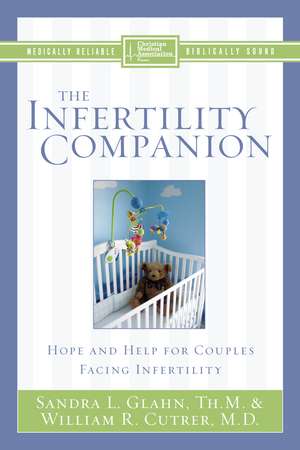 The Infertility Companion: Hope and Help for Couples Facing Infertility de Sandra L. Glahn