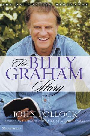 The Billy Graham Story: Revised and Updated Edition of To All the Nations de Revd Dr John Charles Pollock